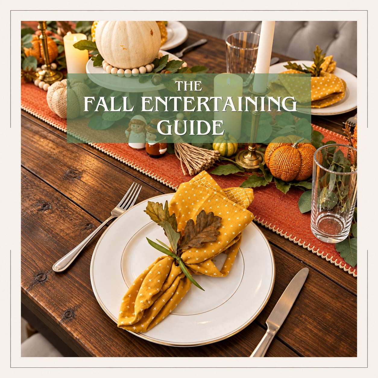 A fall table setting with a text overlay that reads The Fall Entertaining Guide.
